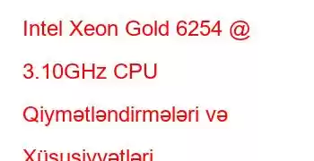 Intel Xeon Gold 6254 @ 3.10GHz CPU Qiymətləndirmələri və Xüsusiyyətləri