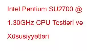 Intel Pentium SU2700 @ 1.30GHz CPU Testləri və Xüsusiyyətləri