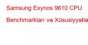 Samsung Exynos 9610 CPU Benchmarkları və Xüsusiyyətləri