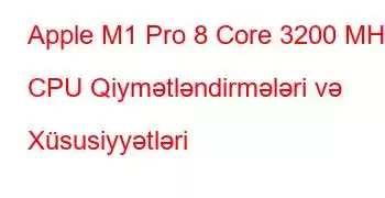 Apple M1 Pro 8 Core 3200 MHz CPU Qiymətləndirmələri və Xüsusiyyətləri