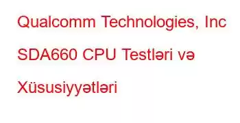 Qualcomm Technologies, Inc SDA660 CPU Testləri və Xüsusiyyətləri