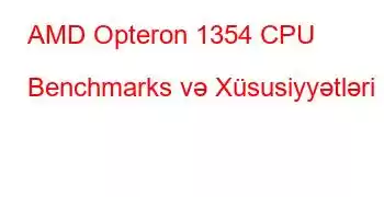 AMD Opteron 1354 CPU Benchmarks və Xüsusiyyətləri