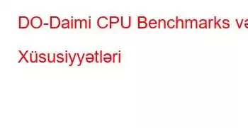 DO-Daimi CPU Benchmarks və Xüsusiyyətləri