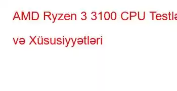 AMD Ryzen 3 3100 CPU Testləri və Xüsusiyyətləri