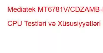 Mediatek MT6781V/CDZAMB-H CPU Testləri və Xüsusiyyətləri