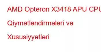 AMD Opteron X3418 APU CPU Qiymətləndirmələri və Xüsusiyyətləri