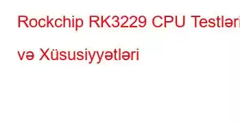 Rockchip RK3229 CPU Testləri və Xüsusiyyətləri