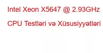 Intel Xeon X5647 @ 2.93GHz CPU Testləri və Xüsusiyyətləri