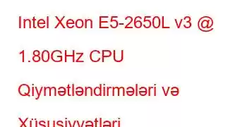 Intel Xeon E5-2650L v3 @ 1.80GHz CPU Qiymətləndirmələri və Xüsusiyyətləri