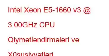 Intel Xeon E5-1660 v3 @ 3.00GHz CPU Qiymətləndirmələri və Xüsusiyyətləri