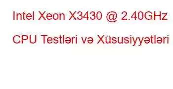 Intel Xeon X3430 @ 2.40GHz CPU Testləri və Xüsusiyyətləri