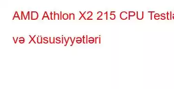 AMD Athlon X2 215 CPU Testləri və Xüsusiyyətləri