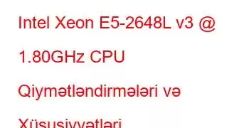 Intel Xeon E5-2648L v3 @ 1.80GHz CPU Qiymətləndirmələri və Xüsusiyyətləri