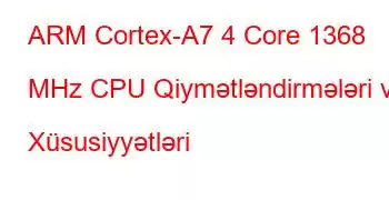 ARM Cortex-A7 4 Core 1368 MHz CPU Qiymətləndirmələri və Xüsusiyyətləri