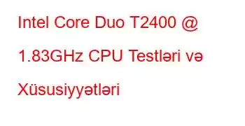 Intel Core Duo T2400 @ 1.83GHz CPU Testləri və Xüsusiyyətləri