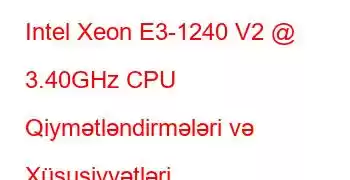 Intel Xeon E3-1240 V2 @ 3.40GHz CPU Qiymətləndirmələri və Xüsusiyyətləri