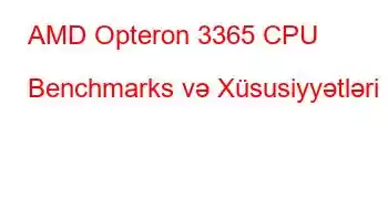 AMD Opteron 3365 CPU Benchmarks və Xüsusiyyətləri