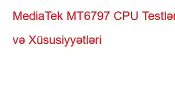 MediaTek MT6797 CPU Testləri və Xüsusiyyətləri