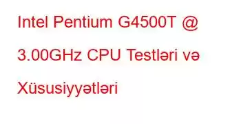 Intel Pentium G4500T @ 3.00GHz CPU Testləri və Xüsusiyyətləri