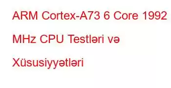 ARM Cortex-A73 6 Core 1992 MHz CPU Testləri və Xüsusiyyətləri