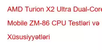 AMD Turion X2 Ultra Dual-Core Mobile ZM-86 CPU Testləri və Xüsusiyyətləri