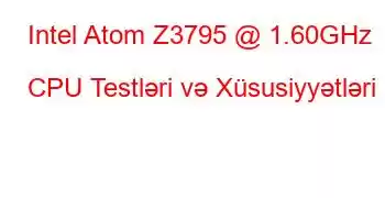 Intel Atom Z3795 @ 1.60GHz CPU Testləri və Xüsusiyyətləri