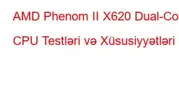 AMD Phenom II X620 Dual-Core CPU Testləri və Xüsusiyyətləri