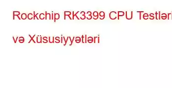 Rockchip RK3399 CPU Testləri və Xüsusiyyətləri