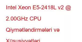 Intel Xeon E5-2418L v2 @ 2.00GHz CPU Qiymətləndirmələri və Xüsusiyyətləri