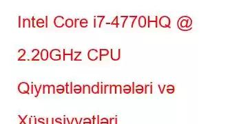 Intel Core i7-4770HQ @ 2.20GHz CPU Qiymətləndirmələri və Xüsusiyyətləri