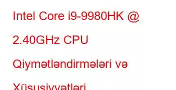 Intel Core i9-9980HK @ 2.40GHz CPU Qiymətləndirmələri və Xüsusiyyətləri