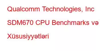 Qualcomm Technologies, Inc SDM670 CPU Benchmarks və Xüsusiyyətləri