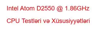 Intel Atom D2550 @ 1.86GHz CPU Testləri və Xüsusiyyətləri