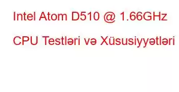 Intel Atom D510 @ 1.66GHz CPU Testləri və Xüsusiyyətləri