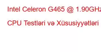 Intel Celeron G465 @ 1.90GHz CPU Testləri və Xüsusiyyətləri