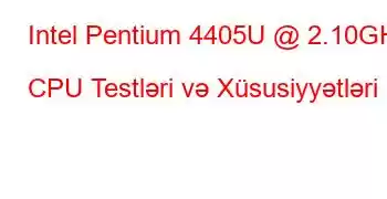 Intel Pentium 4405U @ 2.10GHz CPU Testləri və Xüsusiyyətləri