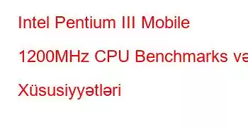 Intel Pentium III Mobile 1200MHz CPU Benchmarks və Xüsusiyyətləri