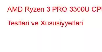 AMD Ryzen 3 PRO 3300U CPU Testləri və Xüsusiyyətləri