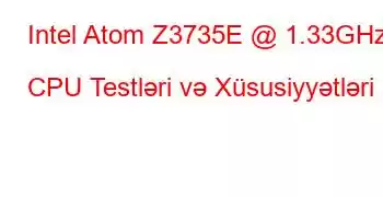 Intel Atom Z3735E @ 1.33GHz CPU Testləri və Xüsusiyyətləri