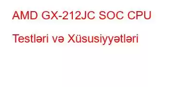 AMD GX-212JC SOC CPU Testləri və Xüsusiyyətləri