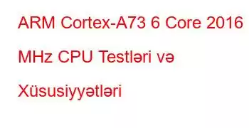 ARM Cortex-A73 6 Core 2016 MHz CPU Testləri və Xüsusiyyətləri