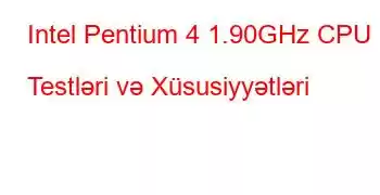 Intel Pentium 4 1.90GHz CPU Testləri və Xüsusiyyətləri