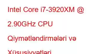 Intel Core i7-3920XM @ 2.90GHz CPU Qiymətləndirmələri və Xüsusiyyətləri