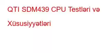 QTI SDM439 CPU Testləri və Xüsusiyyətləri