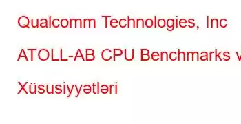 Qualcomm Technologies, Inc ATOLL-AB CPU Benchmarks və Xüsusiyyətləri