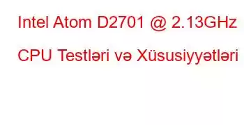 Intel Atom D2701 @ 2.13GHz CPU Testləri və Xüsusiyyətləri