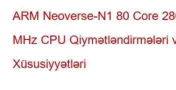 ARM Neoverse-N1 80 Core 2800 MHz CPU Qiymətləndirmələri və Xüsusiyyətləri