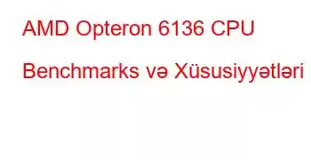 AMD Opteron 6136 CPU Benchmarks və Xüsusiyyətləri