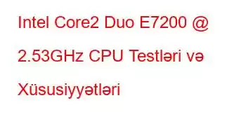 Intel Core2 Duo E7200 @ 2.53GHz CPU Testləri və Xüsusiyyətləri