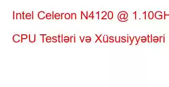 Intel Celeron N4120 @ 1.10GHz CPU Testləri və Xüsusiyyətləri